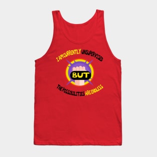 I Am Currently Unsupervised Possibilities are Endless,funny quote Tank Top